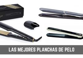 Las mejores planchas de pelo: ¿Cuál comprar en 2019?