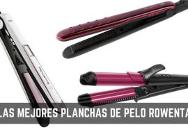 Las mejores planchas de pelo Rowenta para comprar en 2019