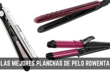 Las mejores planchas de pelo Rowenta para comprar en 2019