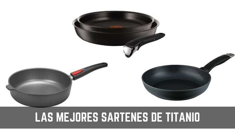 Sartenes de titanio: Guía detallada para comprar el mejor en 2019